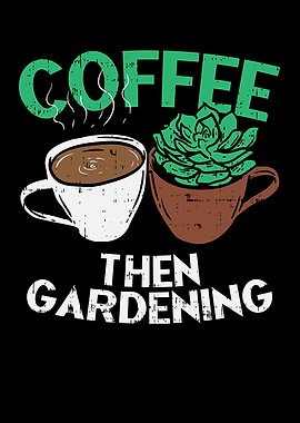 Coffee Then Gardening