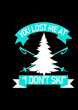 You lost me at i dont ski