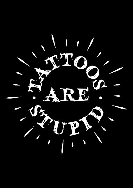 Tattoos Are Stupid