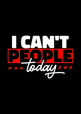 I Cant People Today Funny