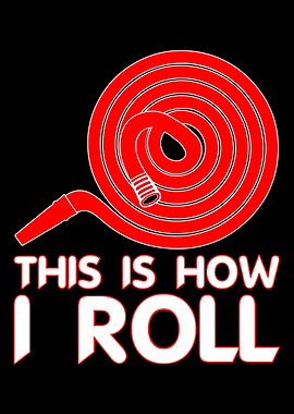 This is how i roll Fireman