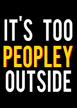 Its too Peopley outside