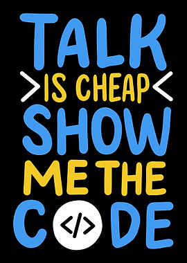 Talk Is Cheap Show Me The