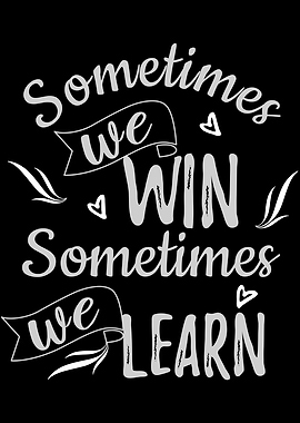 Sometimes We Win And Learn
