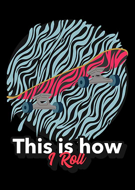 This how i roll This is