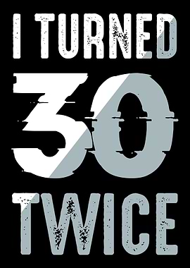 I Turned 30 Twice 60 Years