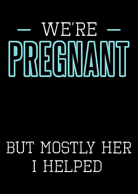 Were Pregnant But Mostly