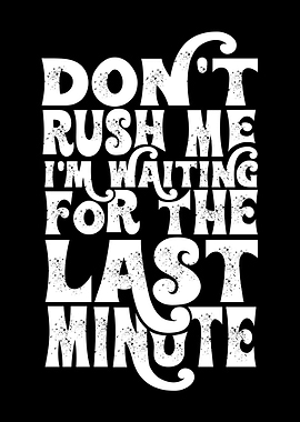 Dont Rush Me