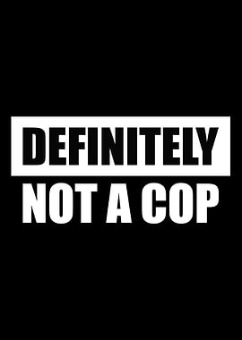 Definitely Not A Cop