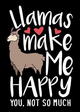 Llamas Make Me Happy You N