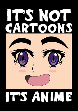 Not Cartoons Its Anime
