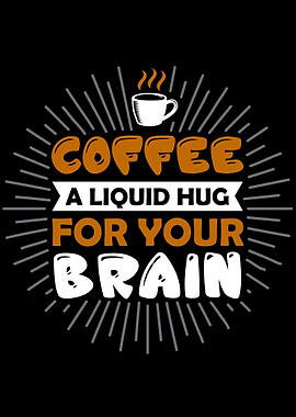 Coffee Hugs your Brain