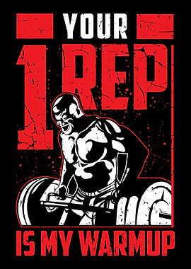 Your One Rep Is My Warmup