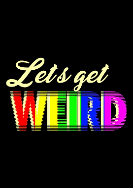 Lets Get Weird Colorful