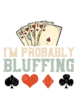 Im Probably Bluffing