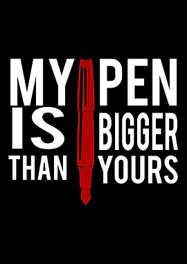My Pen is Bigger Than your