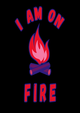 I am on fire saying fire