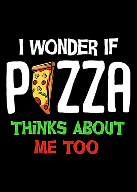 I Wonder If Pizza Thinks A