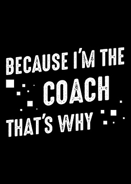 Because Im The Coach That