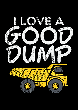 Dump Truck I Love A Good