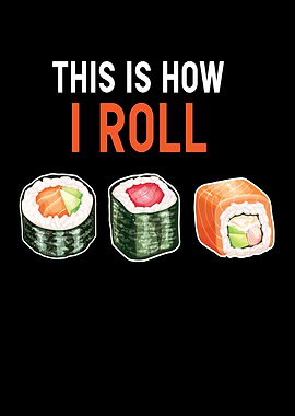 This Is How I Roll Sushi