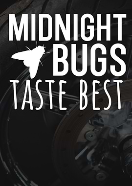 Midnight bugs taste best