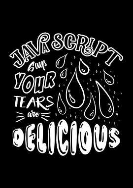 JavaScript Says Your Tears