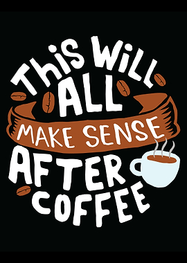 All make sense with Coffee