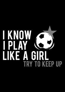 I know I play Like A Girl