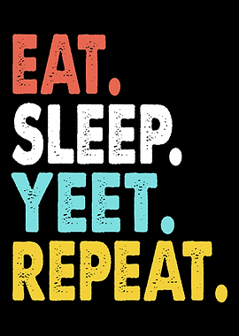 Eat Sleep Yeet Repeat