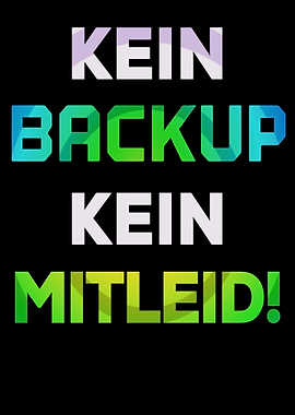 Kein Backup kein Mitleid