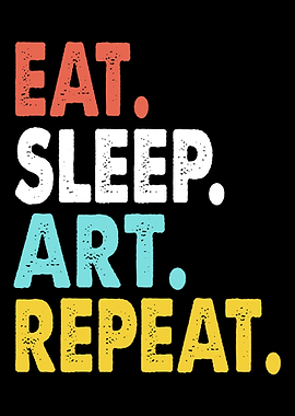 Eat Sleep Art Repeat