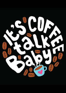 It is Coffee Talk Baby