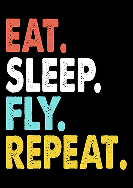 Eat Sleep Fly Repeat