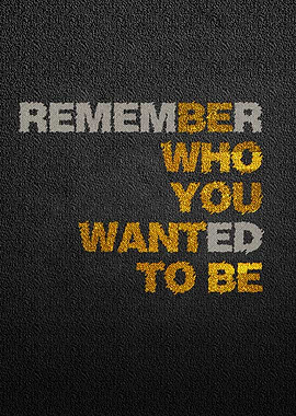 Remember who you wanted