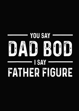 Mens Fathers Day You Say