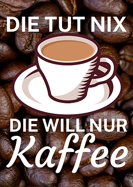 Die will nur Kaffee