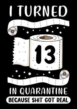 Turned 13 Quarantine