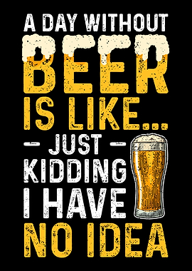 A Day Without Beer Is Like