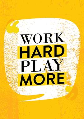 Work Hard play more Quotes