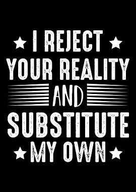 I Reject Your Reality and