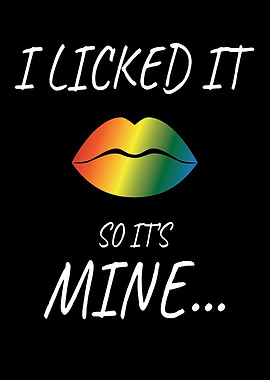 I Licked It So Its Mine