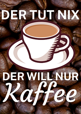 Der will nur Kaffee