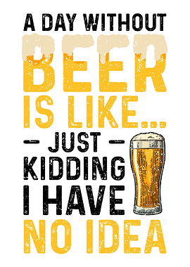 A Day Without Beer Is Like