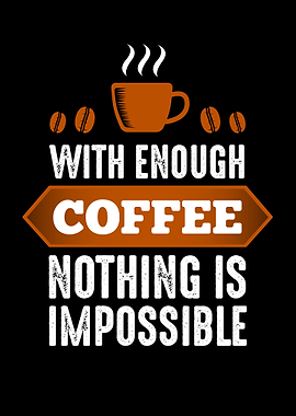 No Impossible with Coffee