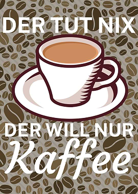 Der will nur Kaffee
