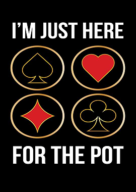Im Just Here For The Pot