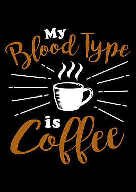 My Blood Type is Coffee