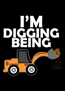 Im Digging Being 6 Years