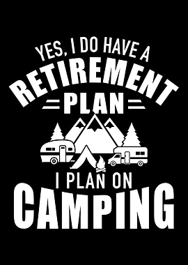 I plan on camping retireme